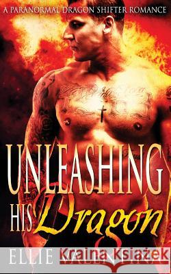 Unleashing His Dragon Ellie Valentina 9781517713201 Createspace