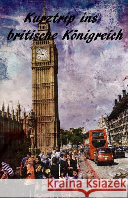 Kurztrip ins britische Königreich Bayer, Andreas 9781517714482 Createspace