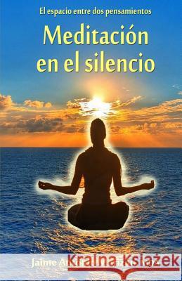 Meditacion en el silencio: El espacio entre dos pensamientos Marizan Mda, Jaime Antonio 9781517715014