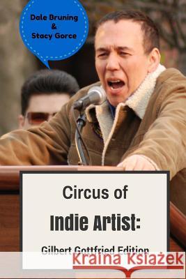 Circus of Indie Artist: Gilbert Gottfried Edition Dale Bruning Stacy Gorse 9781517715403 Createspace