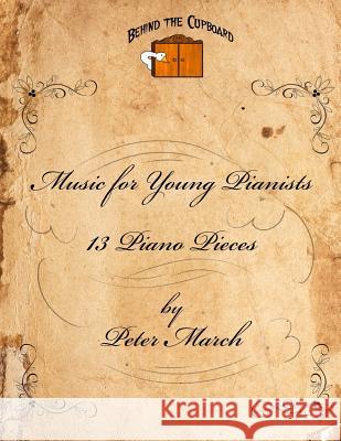 Music for Young Pianists: 12 Piano Pieces Peter March 9781517715649 Createspace