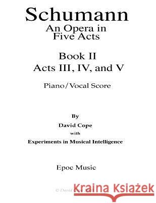 Schumann (An Opera in Five Acts) piano/vocal score - Book 1I Intelligence, Experiments in Musical 9781517718350 Createspace