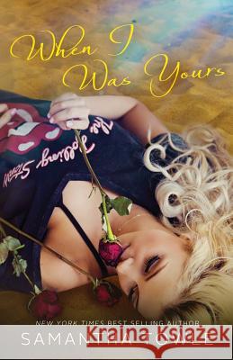 When I Was Yours Samantha Towle 9781517718725 Createspace Independent Publishing Platform