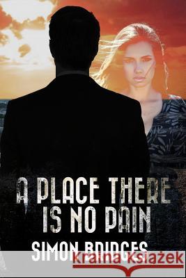 A Place There is No Pain Bridges, Simon 9781517719081 Createspace