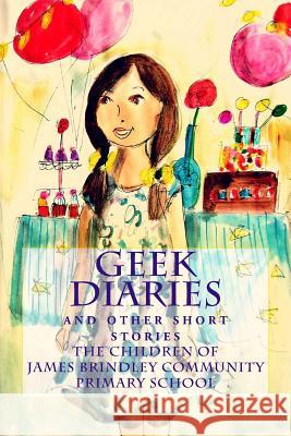 Geek Diaries: (and other short stories) Community Primary School, James Brindley 9781517722937