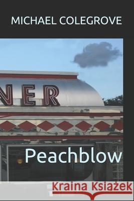 Peachblow: A work of fiction Colegrove, Michael 9781517723521