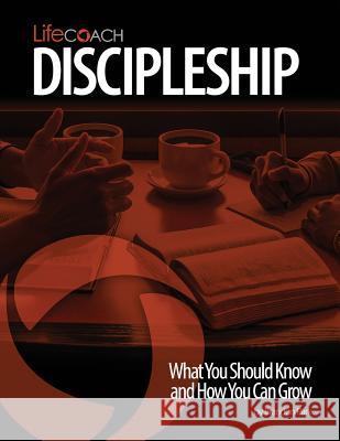 LifeCoach: Discipleship: What You Should Know and How You Can Grow Park, Brandon S. 9781517723934