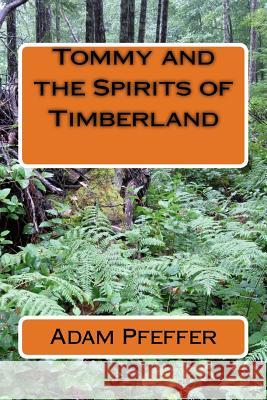 Tommy and the Spirits of Timberland Adam Pfeffer 9781517724146