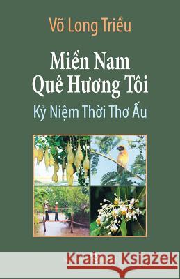 Mien Nam Que Huong Toi: KY Niem Thoi Tho Au Trieu Long Vo 9781517724573 Createspace