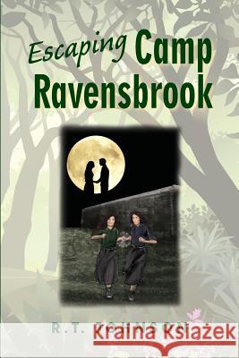 Escaping Camp Ravensbrook MR Richard T. Johnson 9781517724719 Createspace