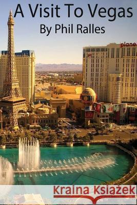 A Visit to Vegas Phil Ralles 9781517724757