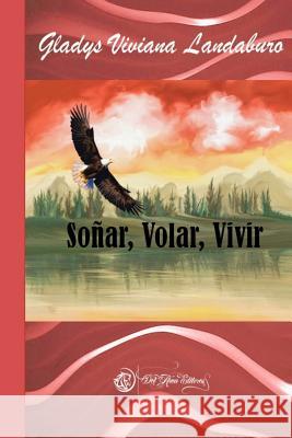 Soñar, Volar, Vivir Landaburo, Gladys Viviana 9781517725419 Createspace