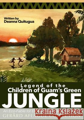 Legend of the Children of Guam's Green Jungle: An Eco-Fable for Children and their Heirs Deanna Quitugua 9781517725990 Createspace Independent Publishing Platform