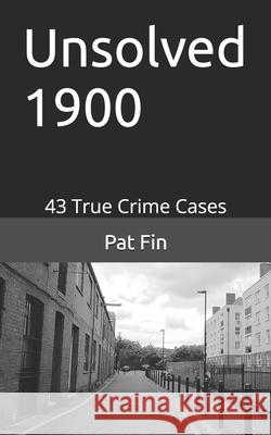 Unsolved 1900: Unsolved 1900 (unsolved murder) Fin, Pat 9781517728366 Createspace Independent Publishing Platform