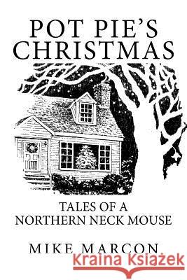 Pot Pie's Christmas: Tales of a Northern Neck Mouse Mike Marcon 9781517730949