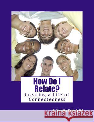 How Do I Relate?: Creating a Life of Connectedness S. Martin Kell 9781517731168