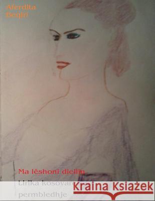 Ma Leshoni Diellin: Lirika Kosovare Permbledhje Aferdita Beqiri 9781517731205 Createspace