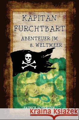 Kapitän FurchtBART - Abenteuer im 8. Weltmeer Schnalzer, Patrick 9781517731663 Createspace