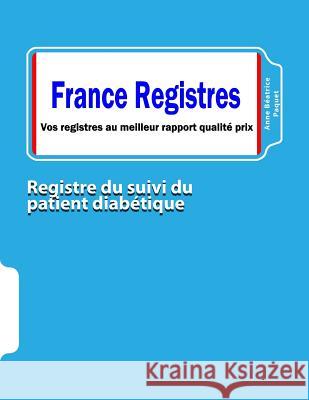 Registre du suivi du patient diabétique Anne Béatrice Paquet 9781517732936 Createspace