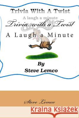 Trivia with a Twist: A Laugh a Minute Steve Lemco 9781517733605 Createspace