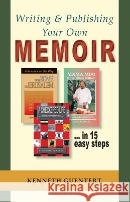 Writing and Publishing Your Own Memoir: ... in 15 easy steps Guentert, Kenneth 9781517734329