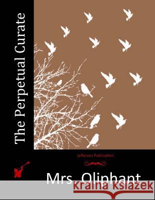 The Perpetual Curate Mrs Oliphant 9781517734534 Createspace