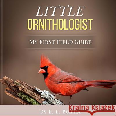 Little Ornithologist E. L. Botha 9781517735173 Createspace Independent Publishing Platform