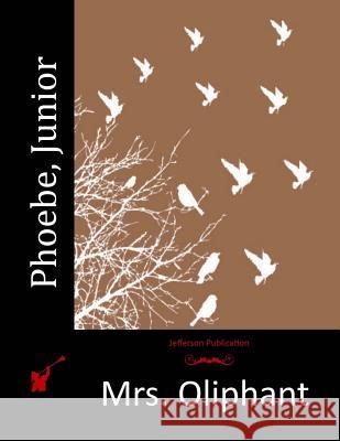 Phoebe, Junior Mrs Oliphant 9781517735517 Createspace