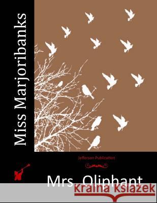 Miss Marjoribanks Mrs Oliphant 9781517735562 Createspace