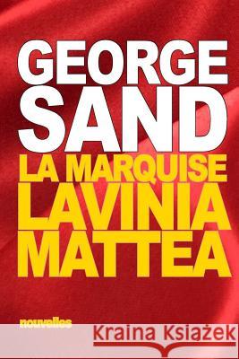 La marquise: suivi de: Lavinia - Mattea Sand, George 9781517735579
