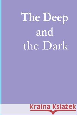 The Deep and the Dark Robert H. Vollmerhausen 9781517735654 Createspace Independent Publishing Platform