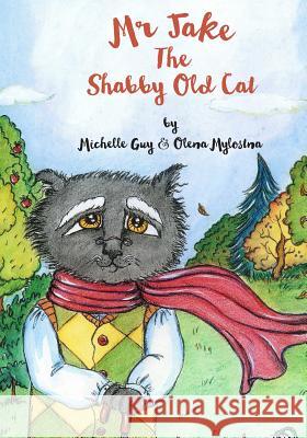 Mr Jake The Shabby Old Cat: Being old isn't such a bad thing, just look at the life I have seen. Mylostna, Olena 9781517735913