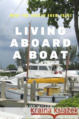 Living Aboard A Boat Miller, Mike 9781517736378