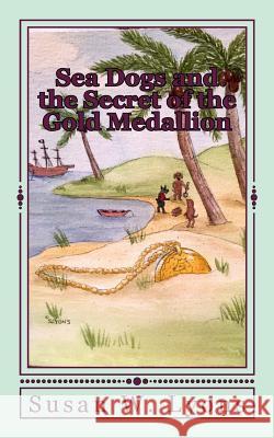 Sea Dogs and the Secret: of the Gold Medallion Lyons, Susan W. 9781517737016 Createspace