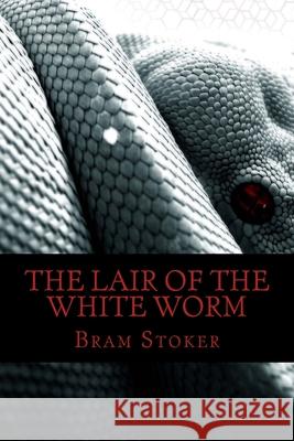 The Lair of the White Worm Bram Stoker 510 Classics 9781517737283 Createspace