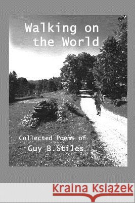 Walking on the World Guy B. Stiles 9781517737290