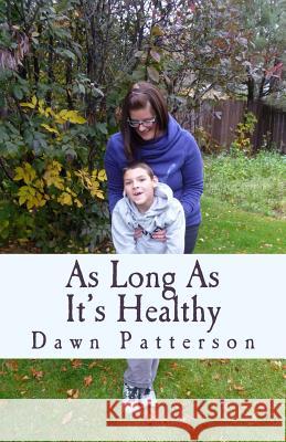 As Long As It's Healthy Patterson, Dawn 9781517738198 Createspace