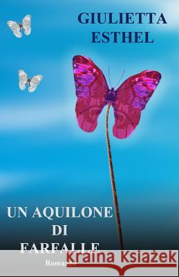 Un Aquilone di Farfalle Esthel, Giulietta 9781517739232 Createspace