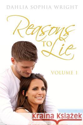 Reasons To Lie: Volume 1 Wright, Dahlia Sophia 9781517739614