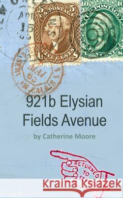 921b Elysian Fields Avenue: (return to sender) Moore, Catherine 9781517741297