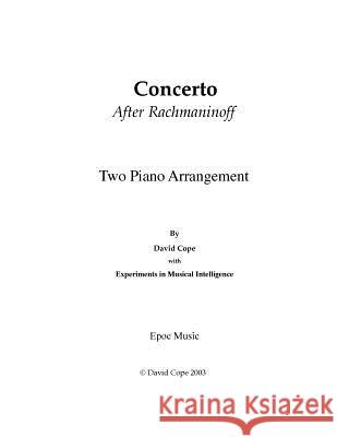 Concerto (After Rachmaninoff) Two Piano Arrangement David Cope Experiments in Musical Intelligence 9781517741419 Createspace