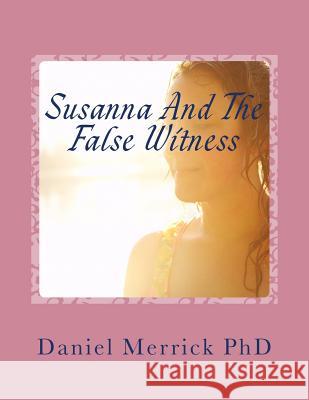 Susanna And The False Witness: The Book Of Shoshanna Merrick, Daniel W. 9781517741839 Createspace