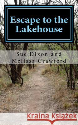 Escape to the Lakehouse Sue Dixon Melissa Crawford 9781517742379 Createspace Independent Publishing Platform