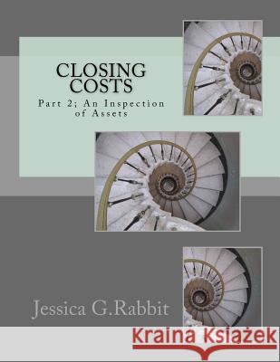 Closing Costs: Part 2; An Inspection of Assets Jessica G 9781517743536 Createspace