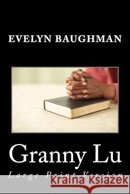 Granny Lu: Large Print Version Evelyn Baughman 9781517743673 Createspace