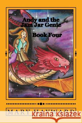 Andy and the Jam Jar Genie book Four: Off to the Dragon Races! Hayward, Mary 9781517744175 Createspace Independent Publishing Platform