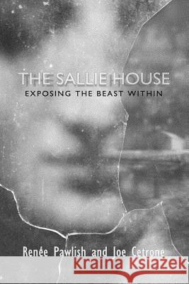 The Sallie House: Exposing The Beast Within Cetrone, Joe 9781517745837 Createspace Independent Publishing Platform