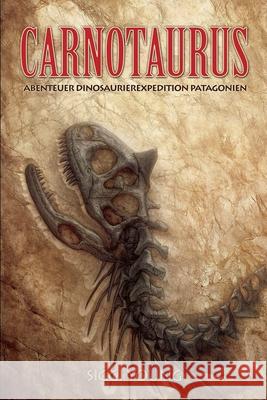 Carnotaurus: Abenteuer Dinosaurierexpedition Patagonien Siggi Young 9781517747053 Createspace Independent Publishing Platform