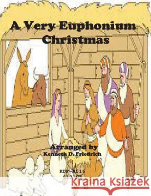 A Very Euphonium Christmas Kenneth Friedrich 9781517747350 Createspace Independent Publishing Platform