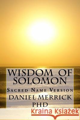 Wisdom Of Solomon: Sacred Name Version Merrick, Daniel W. 9781517747916 Createspace